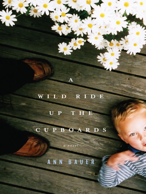 Title details for A Wild Ride Up the Cupboards by Ann Bauer - Wait list